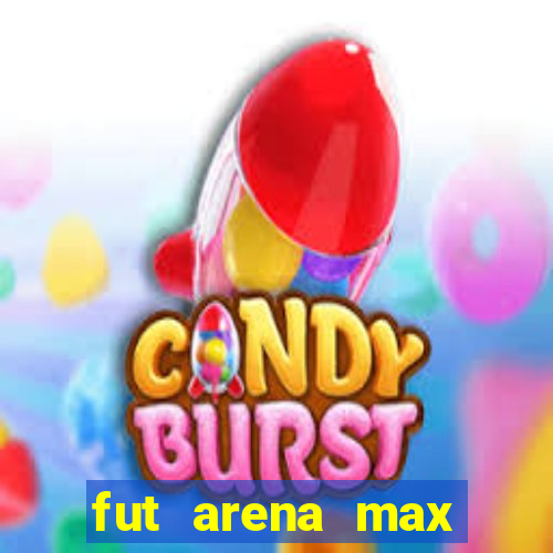 fut arena max futebol ao vivo